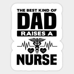 The best dad raises a nurse Sticker